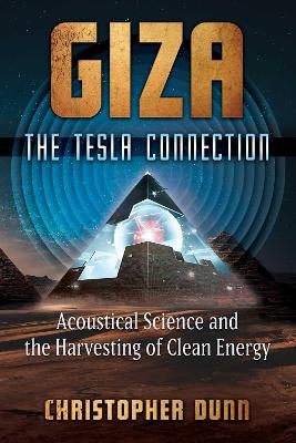 Giza: The Tesla Connection - Christopher Dunn