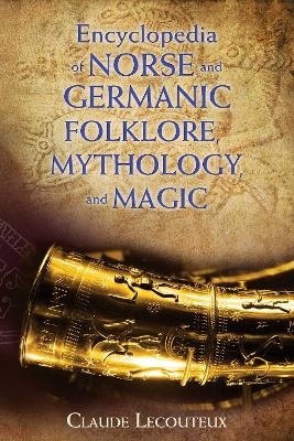 Encyclopedia of Norse and Germanic Folklore, Mythology, and Magic - Claude Lecouteux