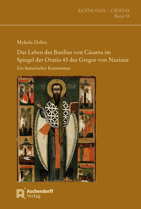 Das Leben des Basilius von Cäsarea im Spiegel der Oratio 43 des Gregor von Nazianz - Mykola Dobra