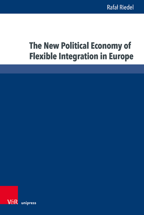 The New Political Economy of Flexible Integration in Europe - Rafał Riedel