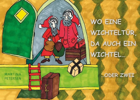 Wo eine Wichteltür, da auch ein Wichtel... - Martina Petersen