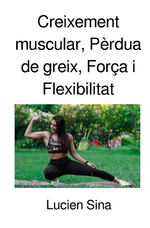 Creixement muscular, Pèrdua de greix, Força i Flexibilitat - Lucien Sina