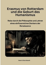 Erasmus von Rotterdam und die Geburt des Humanismus - Hans G. Burckhardt