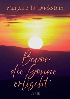 Bevor die Sonne erlischt - Margarethe Duckstein