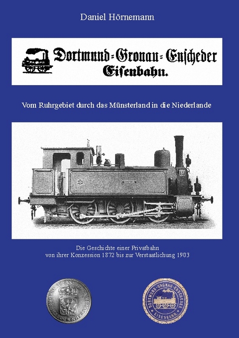 Die Dortmund-Gronau-Enscheder Eisenbahngesellschaft - Daniel Hörnemann