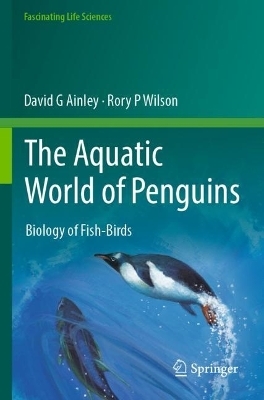 The Aquatic World of Penguins - David G Ainley, Rory P Wilson