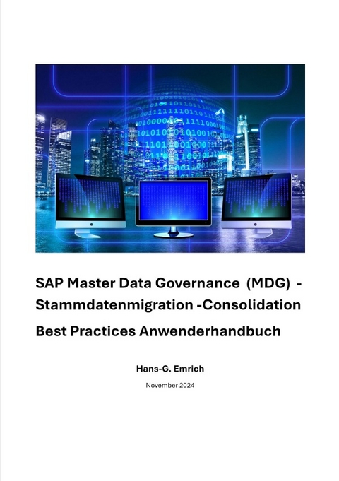 SAP Master Data Governance – Datenmigration &amp; Consolidation - Best Practices Handbuch mit Anwendungsbeispielen - Hans-Georg Emrich