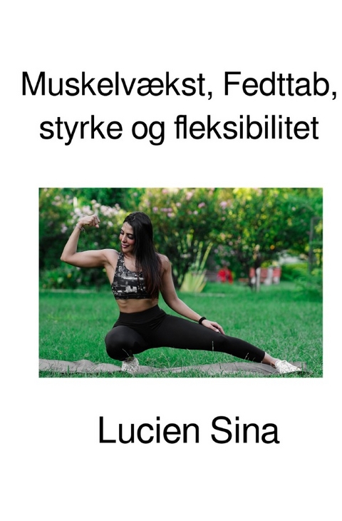 Muskelvækst, Fedttab, styrke og fleksibilitet - Lucien Sina