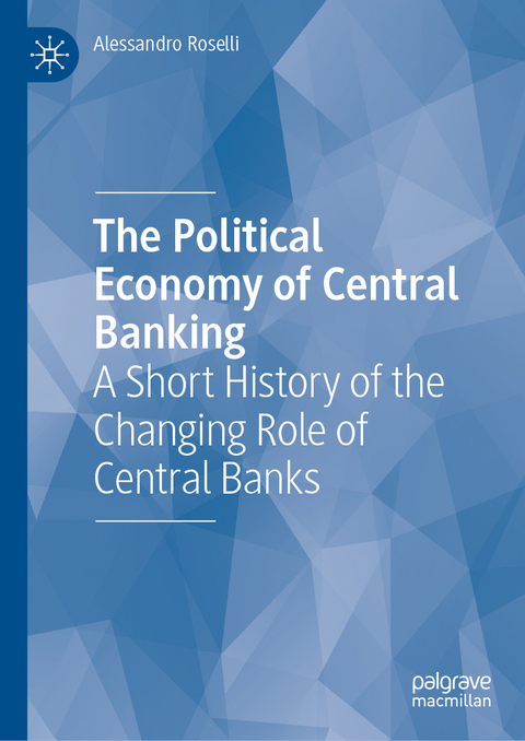 The Political Economy of Central Banking - Alessandro Roselli