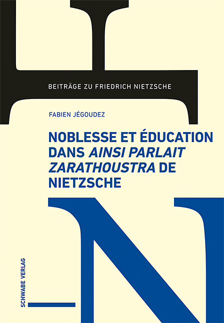 Noblesse et éducation dans «Ainsi parlait Zarathoustra» de Nietzsche - Fabien Jégoudez