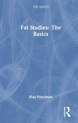 Fat Studies: The Basics - May Friedman