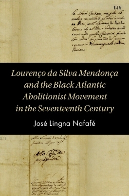 Lourenço da Silva Mendonça and the Black Atlantic Abolitionist Movement in the Seventeenth Century - José Lingna Nafafé