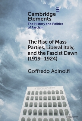 The Rise of Mass Parties, Liberal Italy, and the Fascist Dawn (1919–1924) - Goffredo Adinolfi