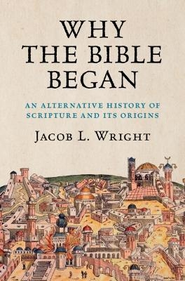 Why the Bible Began - Jacob L. Wright