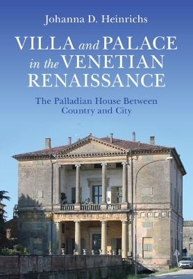 Villa and Palace in the Venetian Renaissance - Johanna D. Heinrichs