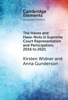 The Haves and Have-Nots in Supreme Court Representation and Participation, 2016 to 2021 - Kirsten Widner, Anna Gunderson