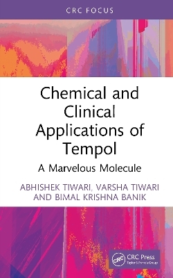 Chemical and Clinical Applications of Tempol - Abhishek Tiwari, Varsha Tiwari, Bimal Krishna Banik