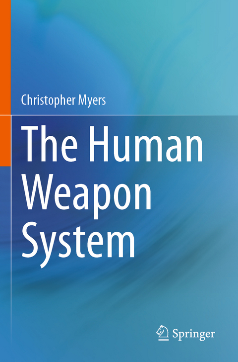 The Human Weapon System - Christopher Myers