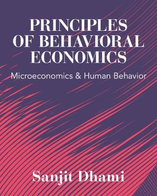 Principles of Behavioral Economics - Sanjit Dhami