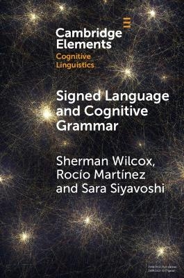 Signed Language and Cognitive Grammar - Sherman Wilcox, Rocío Martínez, Sara Siyavoshi