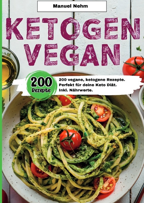 Ketogen Vegan- 200 vegane, ketogene Rezepte. - Manuel Nehm