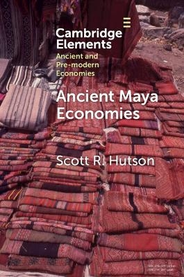 Ancient Maya Economies - Scott R. Hutson