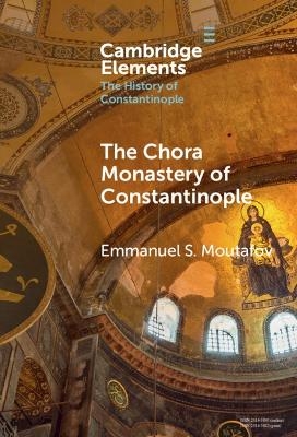 The Chora Monastery of Constantinople - Emmanuel S. Moutafov