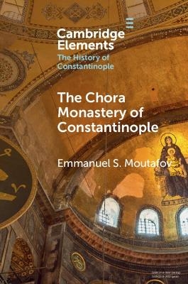 The Chora Monastery of Constantinople - Emmanuel S. Moutafov