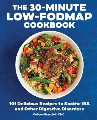 The 30-Minute Low-FODMAP Cookbook - Colleen Francioli