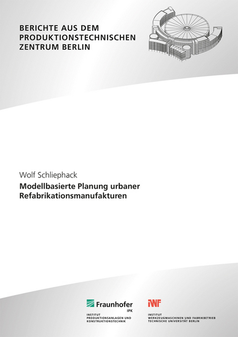 Modellbasierte Planung urbaner Refabrikationsmanufakturen - Wolf Schliephack