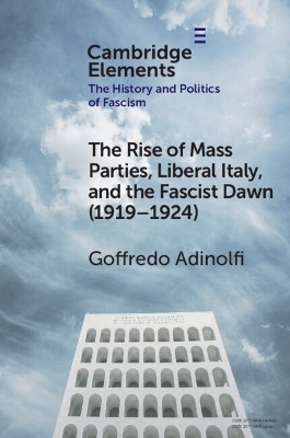 The Rise of Mass Parties, Liberal Italy, and the Fascist Dawn (1919–1924) - Goffredo Adinolfi