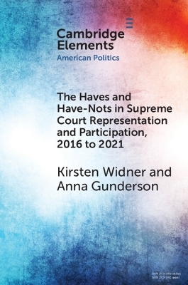 The Haves and Have-Nots in Supreme Court Representation and Participation, 2016 to 2021 - Kirsten Widner, Anna Gunderson