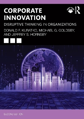 Corporate Innovation - Donald F. Kuratko, Michael G. Goldsby, Jeffrey S. Hornsby