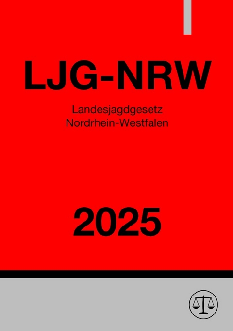 Landesjagdgesetz Nordrhein-Westfalen - LJG-NRW 2025 - Ronny Studier