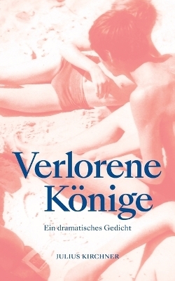 Verlorene Könige - Julius Kirchner