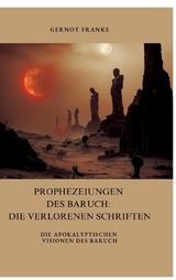 Prophezeiungen des Baruch: Die verlorenen Schriften - Gernot Franke