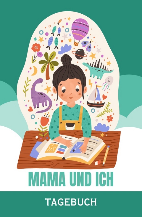 Mama und ich - Das Tagebuch für uns - ab 8 Jahre - Daniela Grafschafter