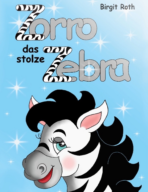 Zorro das stolze Zebra - Birgit Roth