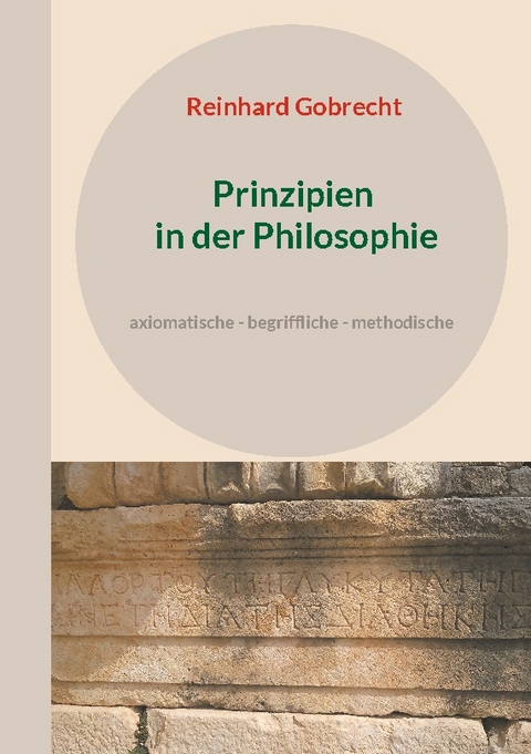 Prinzipien in der Philosophie - Reinhard Gobrecht