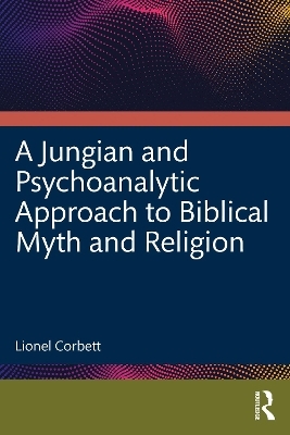 A Jungian and Psychoanalytic Approach to Biblical Myth and Religion - Lionel Corbett