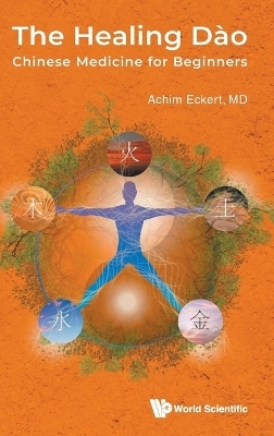 Healing Dao, The: Chinese Medicine For Beginners - Achim Eckert