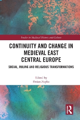 Continuity and Change in Medieval East Central Europe - 