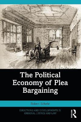 The Political Economy of Plea Bargaining - Robert Schehr