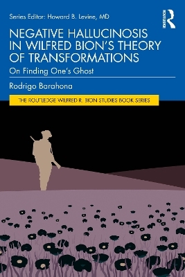 Negative Hallucinosis in Wilfred Bion’s Theory of Transformations -  Rodrigo Barahona