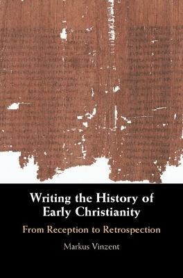 Writing the History of Early Christianity - Markus Vinzent