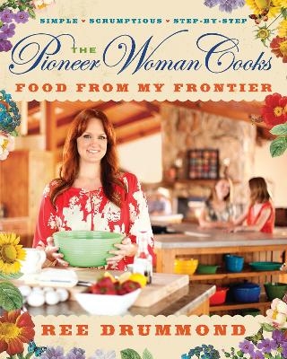 The Pioneer Woman Cooks—Food from My Frontier - Ree Drummond