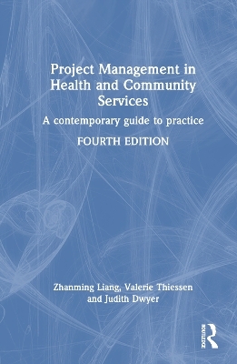 Project Management in Health and Community Services - Zhanming Liang, Valerie Thiessen, Judith Dwyer