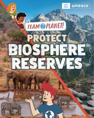 Team Planet!: Protect Biosphere Reserves - Louise Spilsbury