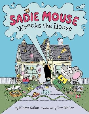 Sadie Mouse Wrecks the House - Elliott Kalan