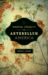 Marital Cruelty in Antebellum America - Robin C. Sager